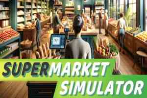 超市模拟器(Supermarket Simulator)
